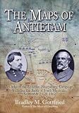 The Maps of Antietam: An Atlas of the Antietam (Sharpsburg) Campaign, including the Battle of South Mountain, September 2 - 20, 1862 (Savas Beatie Military Atlas)