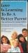 Love Is Learning to Be a Better Parent: Tips and Ideas for Raising Children