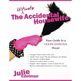 Ultimate Accidental Housewife, The: Your Guide to a Clean-Enough House