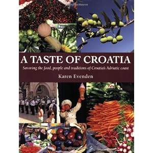 A Taste of Croatia: Savoring the Food, People and Traditions of Croatia's Adriatic Coast 