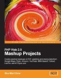 PHP Web 2.0 Mashup Projects: Practical PHP Mashups with Google Maps, Flickr, Amazon, YouTube, MSN Search, Yahoo!
