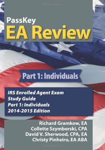 PassKey EA Review, Part 1: Individuals: IRS Enrolled Agent Exam Study Guide 2014-2015 Edition (Volume 1)