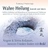 Wahre Heilung kommt von innen - Gef�hrte Meditationen und Behandlungen zur Entspannung und Vitalisierung: �ngste und Stress loslassen, inneren Frieden finden mit Reiki
