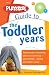 The Playskool Guide to the Toddler Years: From Together Time to Temper Tantrums, Prac...