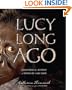 Lucy Long Ago: Uncovering the Mystery of Where We Came From