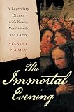 The immortal evening : a legendary dinner with Keats, Wordsworth, and Lamb