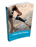 Master Metal Detecting: Modern Day Treasure Hunting At Its Finest In 7Days Or LESS