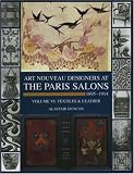 Art Nouveau Designers at the Paris Salons: 1895-1914. Volume VI: Textiles and Leather