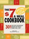 The $7 Meals Cookbook: 301 Delicious Dishes You Can Make for Seven Dollars or Less