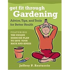 Get Fit Through Gardening: Advice, Tips, and Tools for Better Health