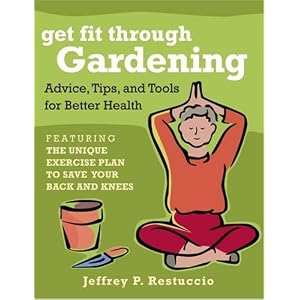 Get Fit Through Gardening: Advice, Tips, and Tools for Better Health