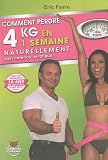 Comment perdre 4 kg en une semaine naturellement sans carence, ni fatigue ! (French Edition)