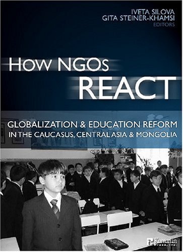 How NGOs React: Globalization and Education Reform in the Caucasus, Central Asia and Mongolia under Former Soviet Republics & Siberia in The Books Store