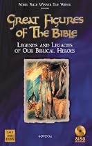 Great Figures of the Bible: Legends and Legacies of our Biblical Heroes