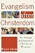 Evangelism after Christendom: The Theology and Practice of Christian Witness