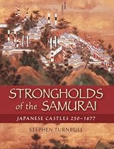 Strongholds of the Samurai: Japanese Castles 250-1877 (General Military)
