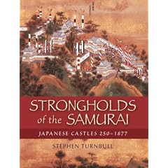 Strongholds of the Samurai: Japanese Castles 250-1877 (General Military)