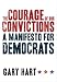The Courage of Our Con A Manifesto for Democrats