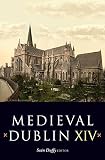 Medieval Dublin XIV : proceedings of the Friends of Medieval Dublin Symposium 2012