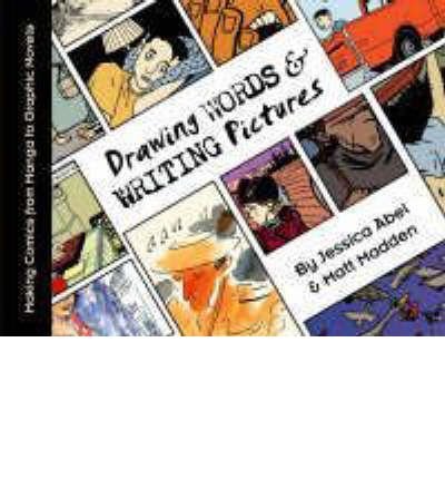 [ Drawing Words & Writing Pictures: Making Comics: Manga, Graphic Novels, and Beyond BY Abel, Jessica ( Author ) ] { Paperback } 2008