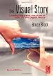 The Visual Story, Second Edition: Creating the Visual Structure of Film, TV and Digital Media