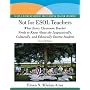 Not for ESOL Teachers: What Every Classroom Teacher Needs to Know About the Linguistically, Culturally, and Ethnically Diverse Student (2nd Edition)