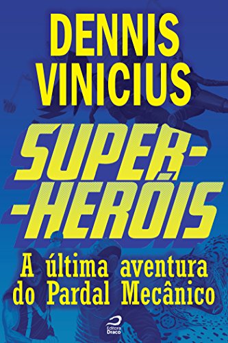 Super-Heróis - A última aventura do Pardal Mecânico (Portuguese Edition)
