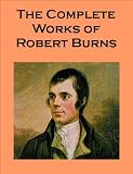 The Complete Works of Robert Burns, Containing his Poems, Songs, and Correspondence