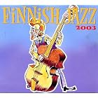 Finnish Jazz 2003 by  U-Street All Stars, Delirium, Markus Ketola feat. Umo Jazz Orchestra, Makela-Berger-Knutsson-Spering, and Jarmo Savolainen Trio w/Eric Vloiemans 