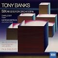 Tony Banks: Six - Pieces For Orchestra