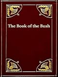 The Book Of The Bush Containing many truthful sketches of the early colonial life of squatters, whalers, convicts, diggers, and others who left their native land and never returned [Illustrated]