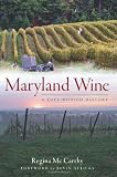 Maryland Wine: A Full-Bodied History (The History Press)