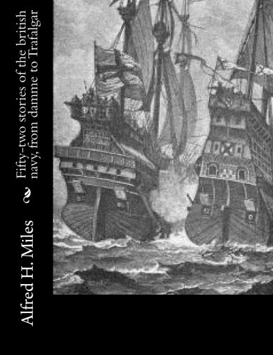 Fifty-two stories of the british navy, from damme to Trafalgar, by Alfred H. Miles
