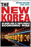 The New Korea: An Inside Look at South Korea s Economic Rise