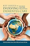 Key issues in evolving dementia care : international theory-based policy and practice