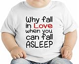 Why Fall In Love When You Can Fall Asleep Slogan オーガニックベビーTシャツ 12 - 18 Months