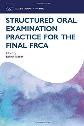 Structured Oral Examination Practice for the Final FRCA (Oxford Specialty Training)