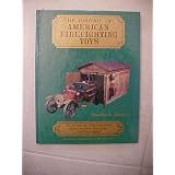 The History of American Firefighting Toys: The Development of Real Equipment and a... by Charles V. Hansen