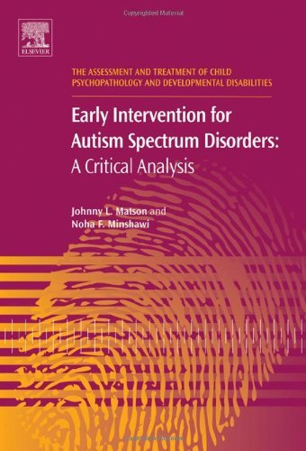 Early Intervention for Autism Spectrum Disorders: A Critical Analysis (The Assessment and Treatment of Child Psychopathology and Developmental Disabilities)