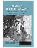 Reading the Irishwoman : studies in cultural encounters and exchange, 1714-1960