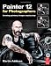 Painter 12 for Photographers: Creating painterly images... Painter 12 for Photographers: Creating painterly images...