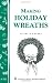 Making Holiday Wreaths: (Storey's Country Wisdom Bulletin A-262) (Storey Country Wisdom Bulletin, a-262)