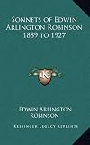 Sonnets of Edwin Arlington Robinson 1889 to 1927