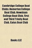 Produkt-Bild: Cambridge College Boat Clubs: Homerton College Boat Club, Newnham College Boat Club, First and Third Trinity Boat Club, Caius Boat Club