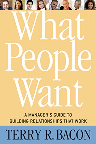 What People Want: A Manager's Guide to Building Relationships That Work