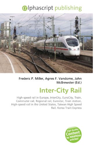 Inter-City Rail: High-speed rail in Europe, InterCity, EuroCity, Train, Commuter rail, Regional rail, Eurostar, Train station, High-speed rail in the United ... Taiwan High Speed Rail, Korea Train Express
