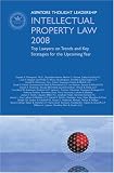 Intellectual Property Law 2008: Top Lawyers on Trends and Key Strategies for the Upcoming Year (Aspatore Thought Leadership)