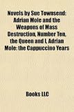 Novels by Sue Townsend: Adrian Mole and the Weapons of Mass Destruction, Number Ten, the Queen and I, Adrian Mole: the Cappuccino Years