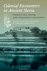 Colonial encounters in ancient Iberia : Phoenician, Greek, and indigenous relations