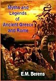 Myths and Legends of Ancient Greece and Rome (Illustrated with Free audiobook link)